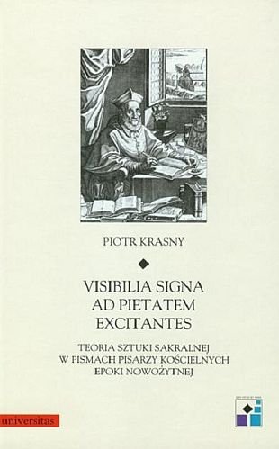 Visibilia Signa Ad Pietatem Exicitatem. Teoria sztuki sakralnej w pismach pisarzy kościelnych epoki nowożytnej Krasny Piotr
