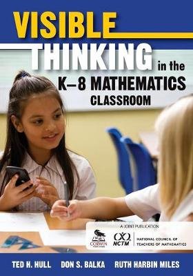 Visible Thinking in the K-8 Mathematics Classroom Hull Ted H., Balka Don S., Miles Ruth Harbin