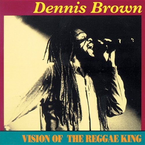 Vision Of The Reggae King Dennis Brown
