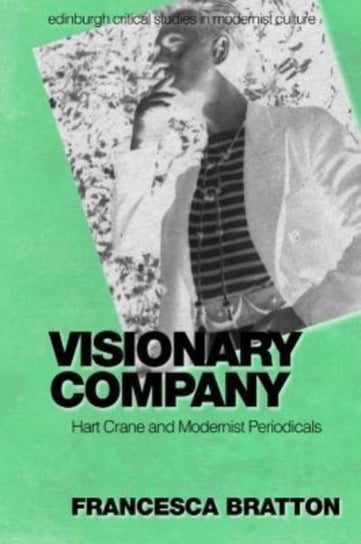 Visionary Company: Hart Crane and Modernist Periodicals Francesca Bratton