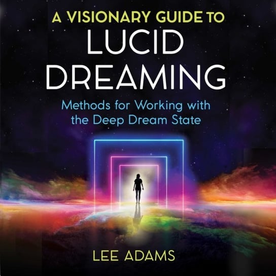 Visionary Guide to Lucid Dreaming Lee Adams