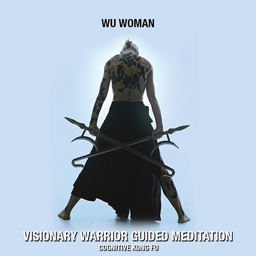 Visionary Warrior Guided Meditation (Cognitive Kung Fu) WU WOMAN