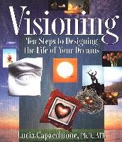 Visioning: Ten Steps to Designing the Life of Your Dreams Capacchione Lucia