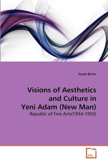 Visions of Aesthetics and Culture in Yeni Adam (New Man) Barlas Seyda
