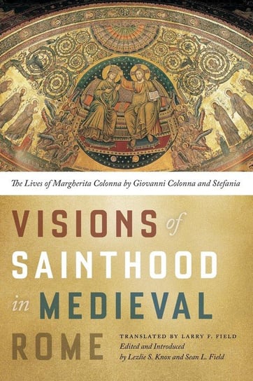 Visions of Sainthood in Medieval Rome Field Larry F.