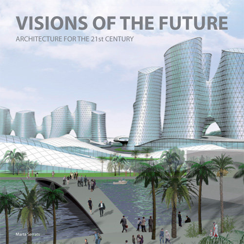 Visions of the Future. Architecture for the 21 century Opracowanie zbiorowe