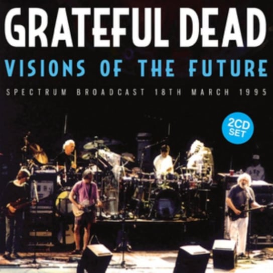 Visions Of The Future The Grateful Dead