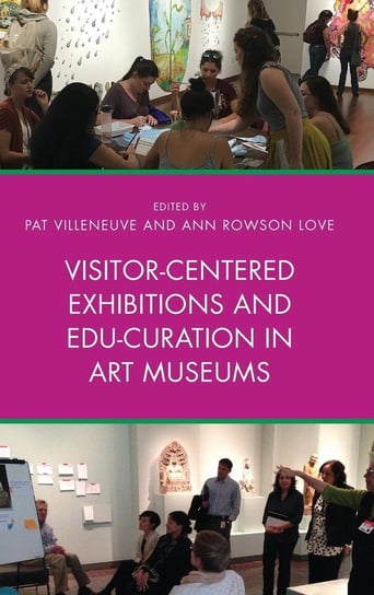 Visitor-Centered Exhibitions and Edu-Curation in Art Museums Rowman&Littlefield