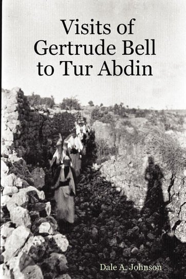 Visits of Gertrude Bell to Tur Abdin Johnson Dale A.