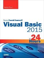 Visual Basic 2015 in 24 Hours, Sams Teach Yourself Foxall James