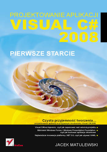 Visual C# 2008. Projektowanie Aplikacji. Pierwsze Starcie Matulewski Jacek