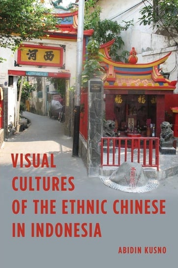 Visual Cultures of the Ethnic Chinese in Indonesia Kusno Abidin