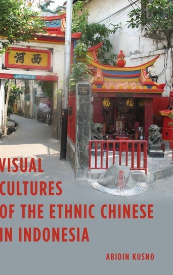Visual Cultures of the Ethnic Chinese in Indonesia Kusno Abidin