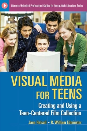 Visual Media for Teens: Creating and Using a Teen-Centered Film Collection Opracowanie zbiorowe