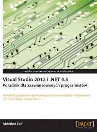 Visual Studio 2012 i .NET 4.5. Poradnik dla zaawansowanych programistów Abhishek Sur