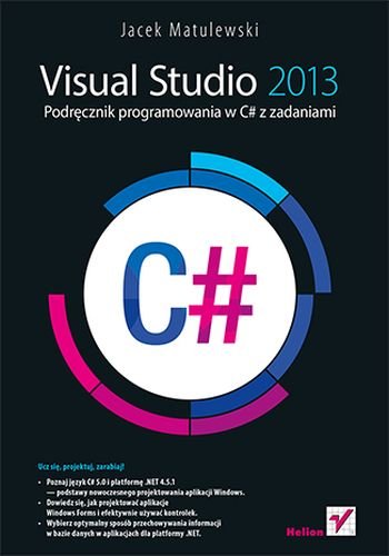 Visual Studio 2013. Podręcznik programowania w C# z zadaniami Matulewski Jacek