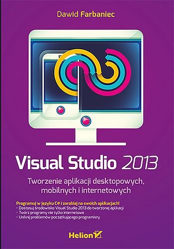 Visual Studio 2013. Tworzenie aplikacji desktopowych, mobilnych i internetowych Farbaniec Dawid