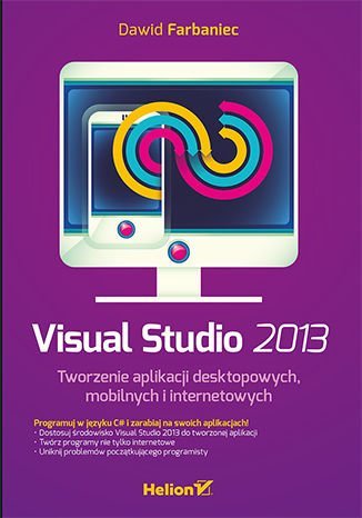 Visual Studio 2013. Tworzenie aplikacji desktopowych, mobilnych i internetowych Farbaniec Dawid