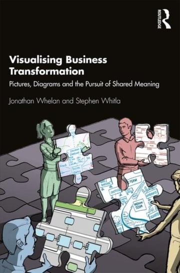 Visualising Business Transformation: Pictures, Diagrams and the Pursuit of Shared Meaning Jonathan Whelan, Stephen Whitla