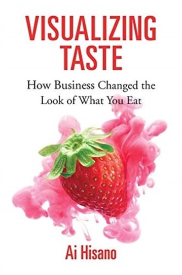 Visualizing Taste How Business Changed the Look of What You Eat Ai Hisano