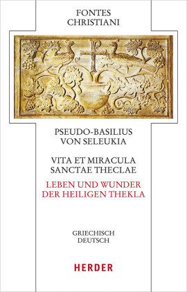 Vita et miracula sanctae Theclae - Leben und Wunder der heiligen Thekla Herder, Freiburg
