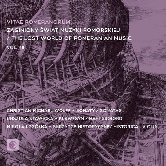 Vitae Pomeranorum. Zaginiony świat muzyki pomorskiej. Volume III: Christian Michael Wolff - Sonaty Stawicka Urszula, Zgółka Mikołaj