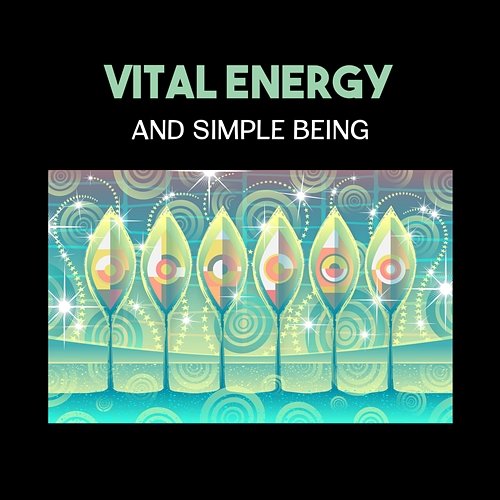Vital Energy and Simple Being – Anxiety Free Life, Mental Stabilization, Remove Negativity Emotions, Balance Your Body, Energy Healer Restful Music Consort