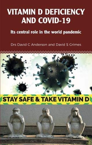 Vitamin D Deficiency and Covid-19. Its Central Role in a World Pandemic David C. Anderson, David S. Grimes