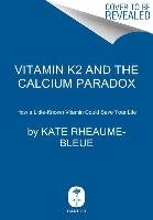 Vitamin K2 and the Calcium Paradox Kate Rheaume-Bleue