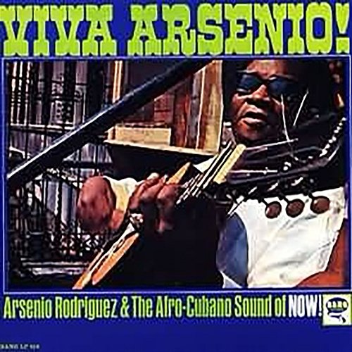 Viva Arsenio! Arsenio Rodríguez, The Afro-Cuban Sound