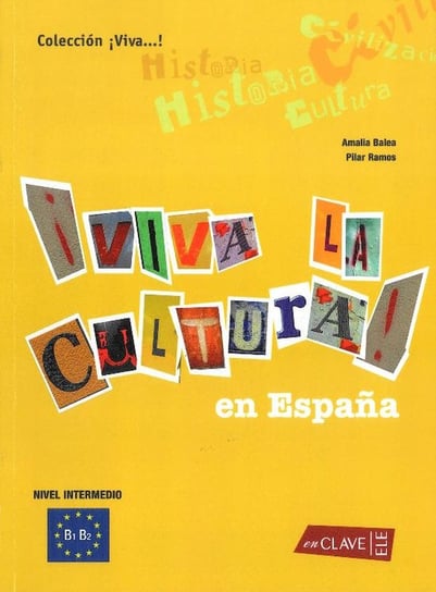 Viva la Cultura. En Espana. Język hiszpański. Poziom B1-B2 Balea Amalia, Ramos Pilar