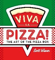 Viva La Pizza!: The Art of the Pizza Box Wiener Scott