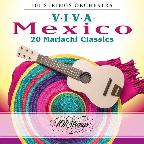 Viva Mexico: 20 Mariachi Classics 101 Strings Orchestra