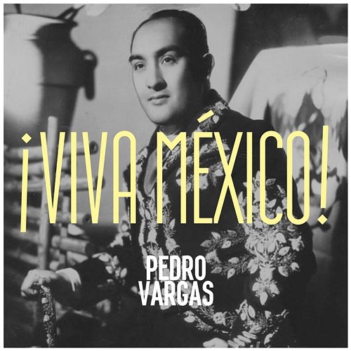 ¡Viva México! Pedro Vargas