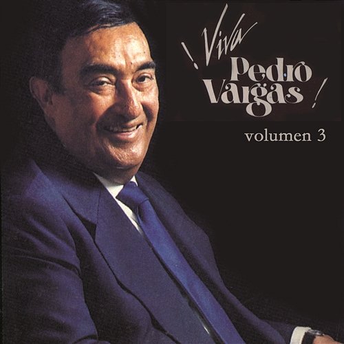 Viva Pedro Vargas - Volumen Tres Pedro Vargas