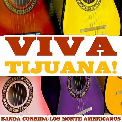 Viva Tijuana! Los Norte Americanos, Banda Corrida & The Tijuana Sauerkrauts