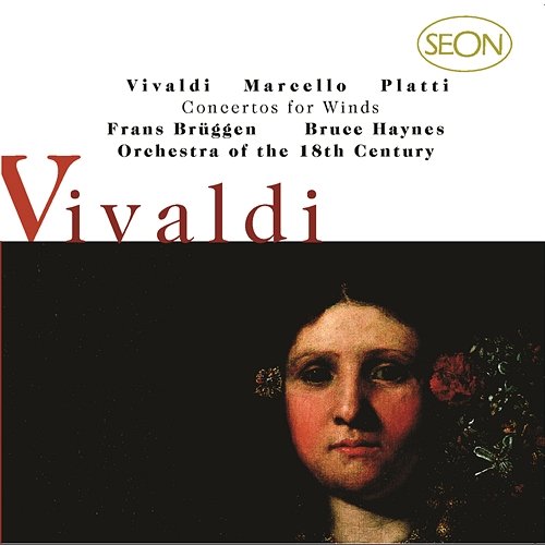 Vivaldi: Concerti for Flute, Strings and Basso continuo, Op.10, Nos. 1-6; Marcello/Platti: Concerti for for Oboe, Strings and Basso continuo Orchestra of the 18th Century, The Baroque Orchestra, Frans Brüggen