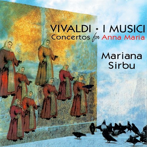 Vivaldi: Concertos for Anna Maria Mariana Sirbu, I Musici