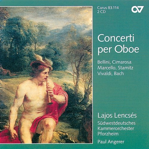 Vivaldi, Marcello, Bach: Concerti per Oboe Lajos Lencses, Südwestdeutsches Kammerorchester Pforzheim, Paul Angerer