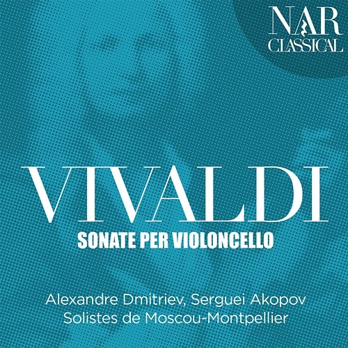 Vivaldi: Sonate Per Violoncello Alexandre Dmitriev, Serguei Akopov, Solistes de Moscou-Montpellier