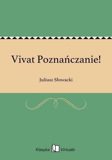 Vivat Poznańczanie! Słowacki Juliusz