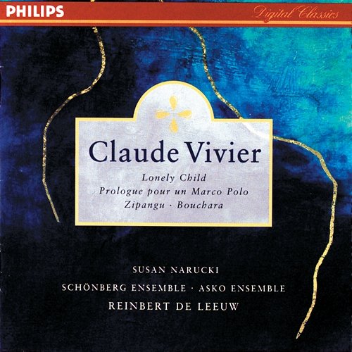 Vivier: Lonely Child; Prologue pour un Marco Polo; Bouchara; Zipangu Reinbert De Leeuw, Schönberg Ensemble, Asko Ensemble