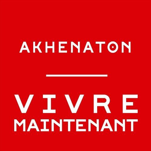 Vivre maintenant Akhenaton