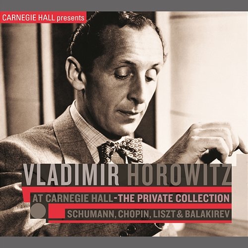 Vladimir Horowitz at Carnegie Hall - The Private Collection: Schumann, Chopin, Liszt & Balakirev Vladimir Horowitz