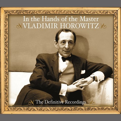 Vladimir Horowitz - In the Hands of the Master - The Definitive Recordings Vladimir Horowitz