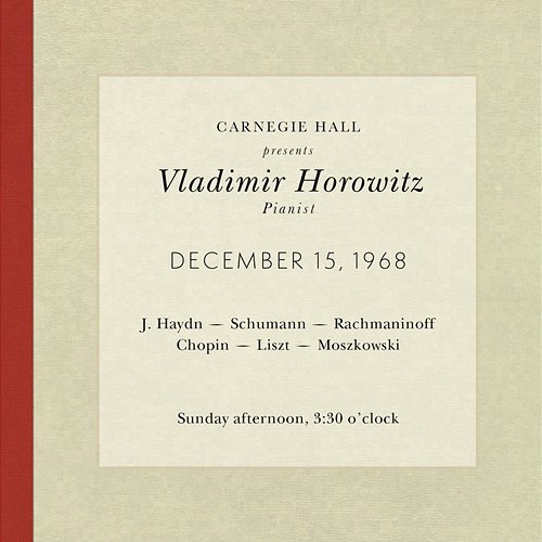 Vladimir Horowitz live at Carnegie Hall - Recital December 15, 1968: Haydn, Schumann, Rachmaninoff, Chopin, Liszt & Moszkowski Vladimir Horowitz