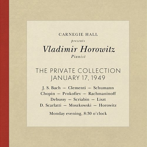 Vladimir Horowitz live at Carnegie Hall - Recital January 17, 1949: Bach, Clementi, Schumann, Chopin, Prokofiev, Rachmaninoff, Debussy, Scriabin, Liszt, Scarlatti, Moszkowski & Horowitz Vladimir Horowitz