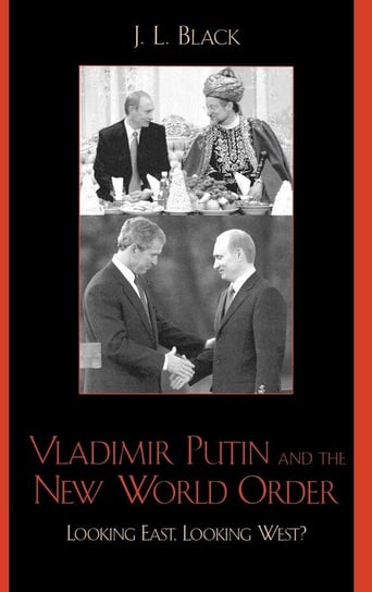 Vladimir Putin and the New World Order Black J. L.