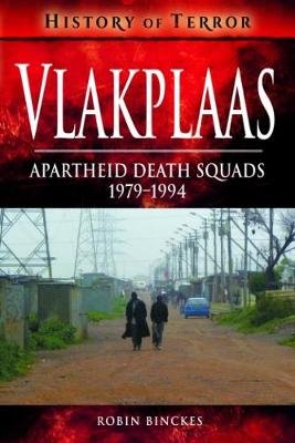 Vlakplaas: Apartheid Death Squads: 1979-1994 Robin Binckes