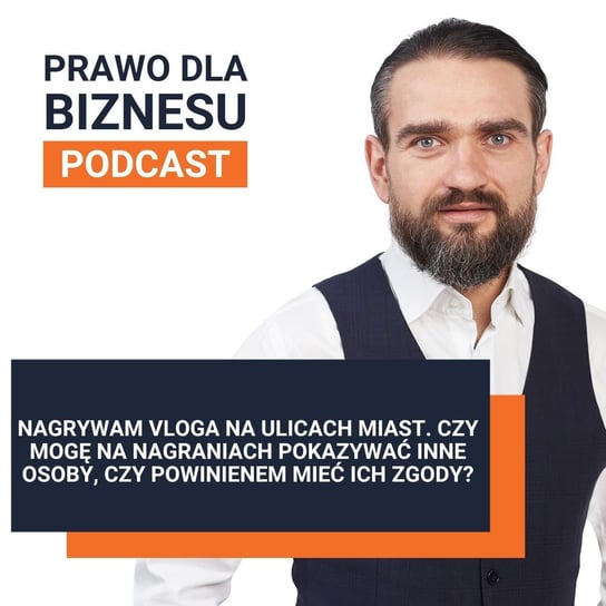 Vlogowanie, a prawo do wizerunku - Prawo dla Biznesu - podcast Kantorowski Piotr